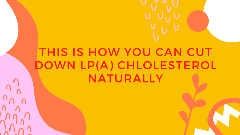 This is How You Can lower lipoprotein(a) Naturally