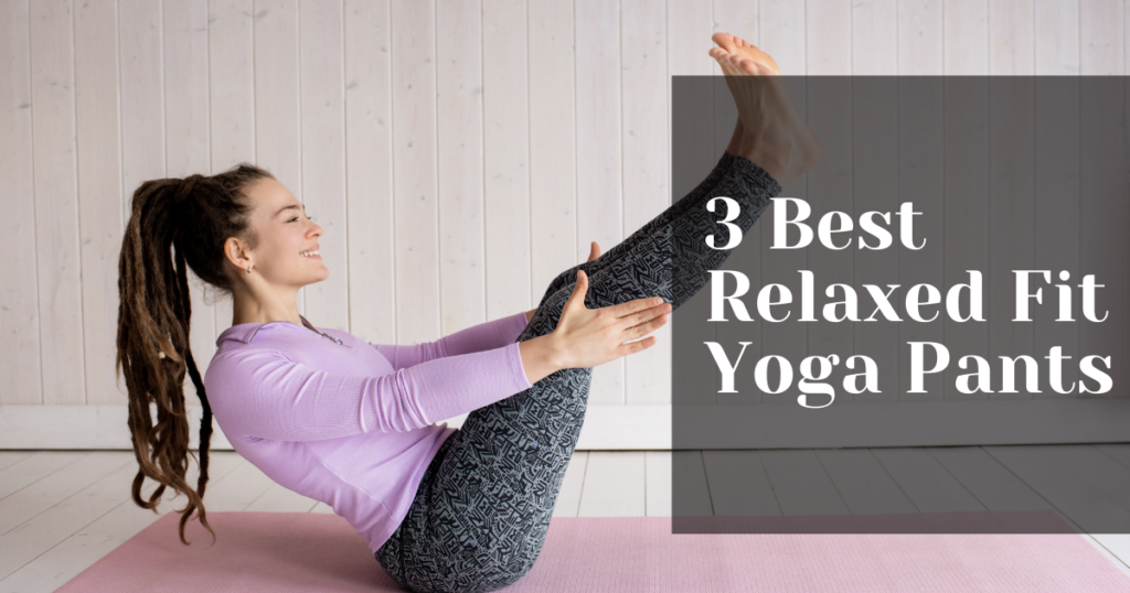 3 Best Relaxed Fit Yoga Pants