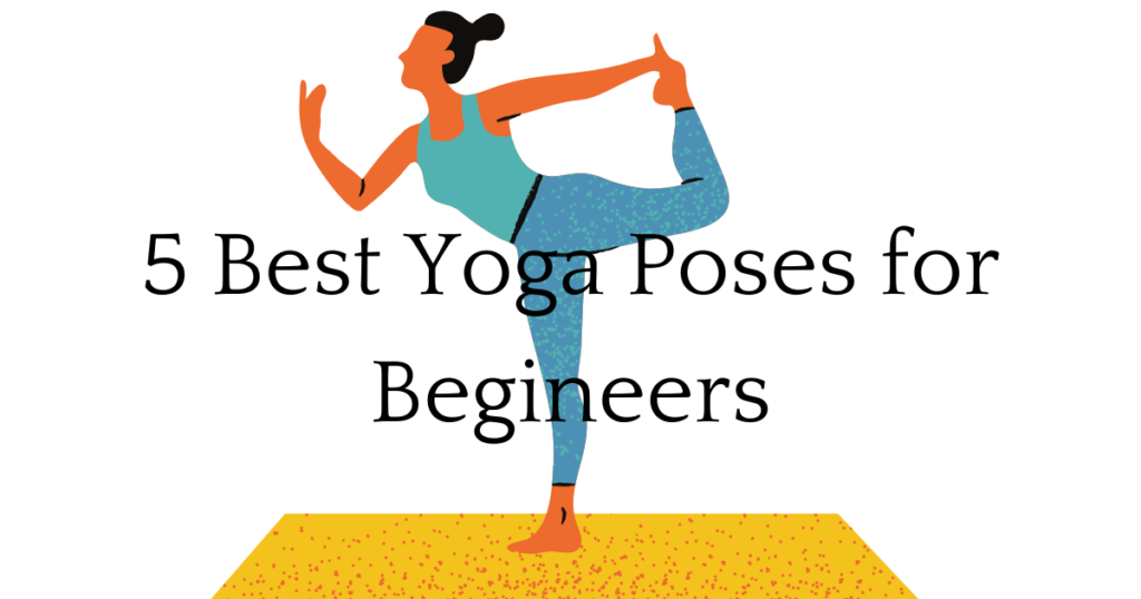 5 Best Yoga Poses for beginners to improve flexibility
