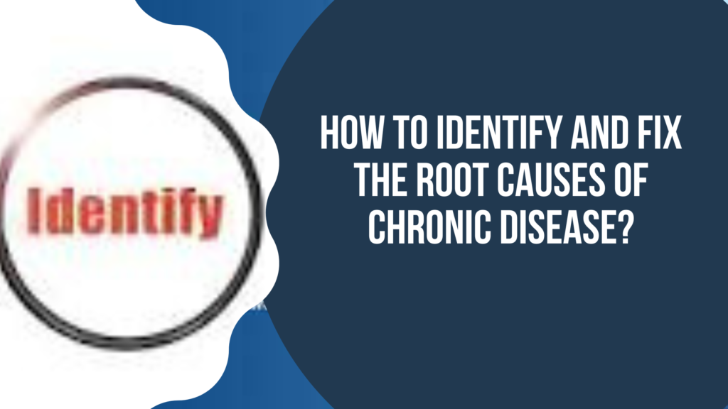 How-to-Identify-and-Fix-the-Root-Causes-of-Chronic-Disease.png