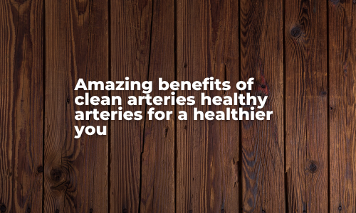 benefits of clean arteries